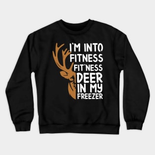 Funny Hunter Dad I'm Into Fitness Deer Freezer Hunting Tee Crewneck Sweatshirt